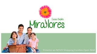 Próximo ao NOVO Shopping Eusébio Open Mall 
Mira lores 
Casas Duplex  
