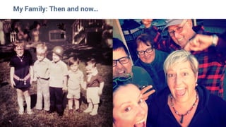 My Family: Then and now…
 