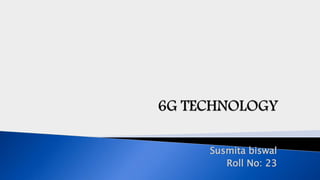 Susmita biswal
Roll No: 23
 