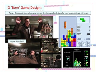 O ‘Bom’ Game Design:
• Foco – O jogo não deve disputar (nem perder!) a atenção do jogador com outra fonte de interesse.
Heavy Rain - 2010
 