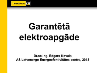 Garantētā
elektroapgāde
Dr.sc.ing. Edgars Kovals
AS Latvenergo Energoefektivitātes centrs, 2013
 