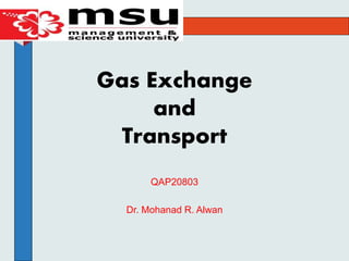 QAP20803
Dr. Mohanad R. Alwan
Gas Exchange
and
Transport
 