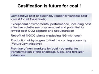 24
Gasification is future for coal !
 