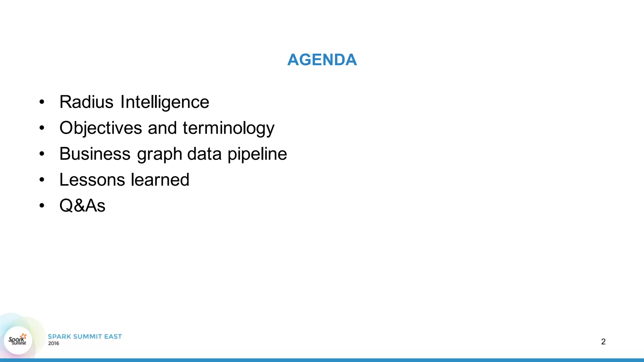 AGENDA
• Radius  Intelligence
• Objectives  and  terminology
• Business  graph  data  pipeline
• Lessons  learned
• Q&As
2
 