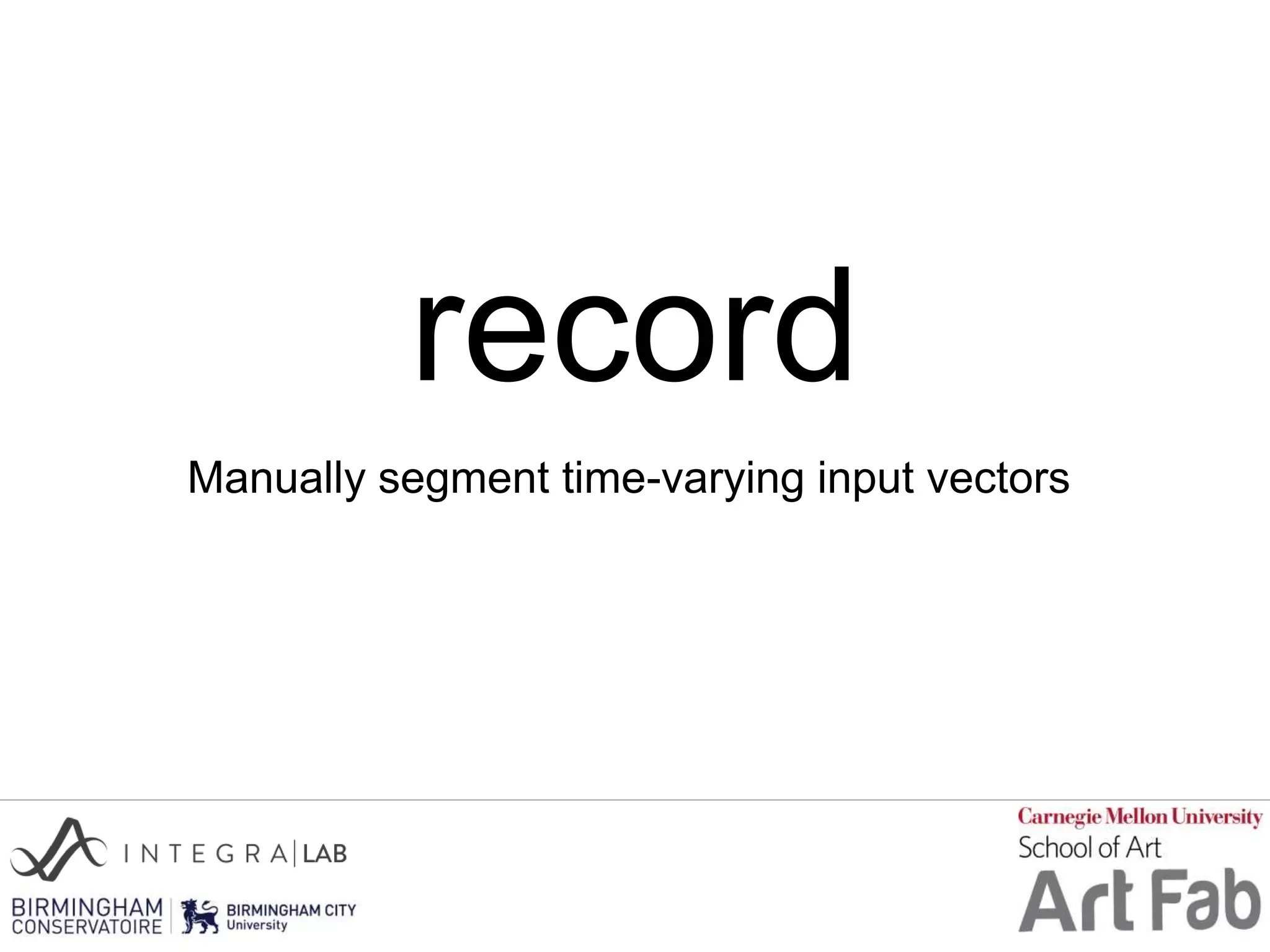 record
Manually segment time-varying input vectors
 