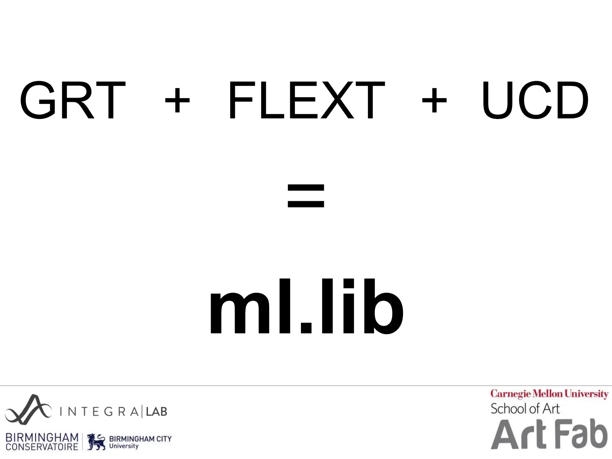 GRT + FLEXT
=
ml.lib
+ UCD
 