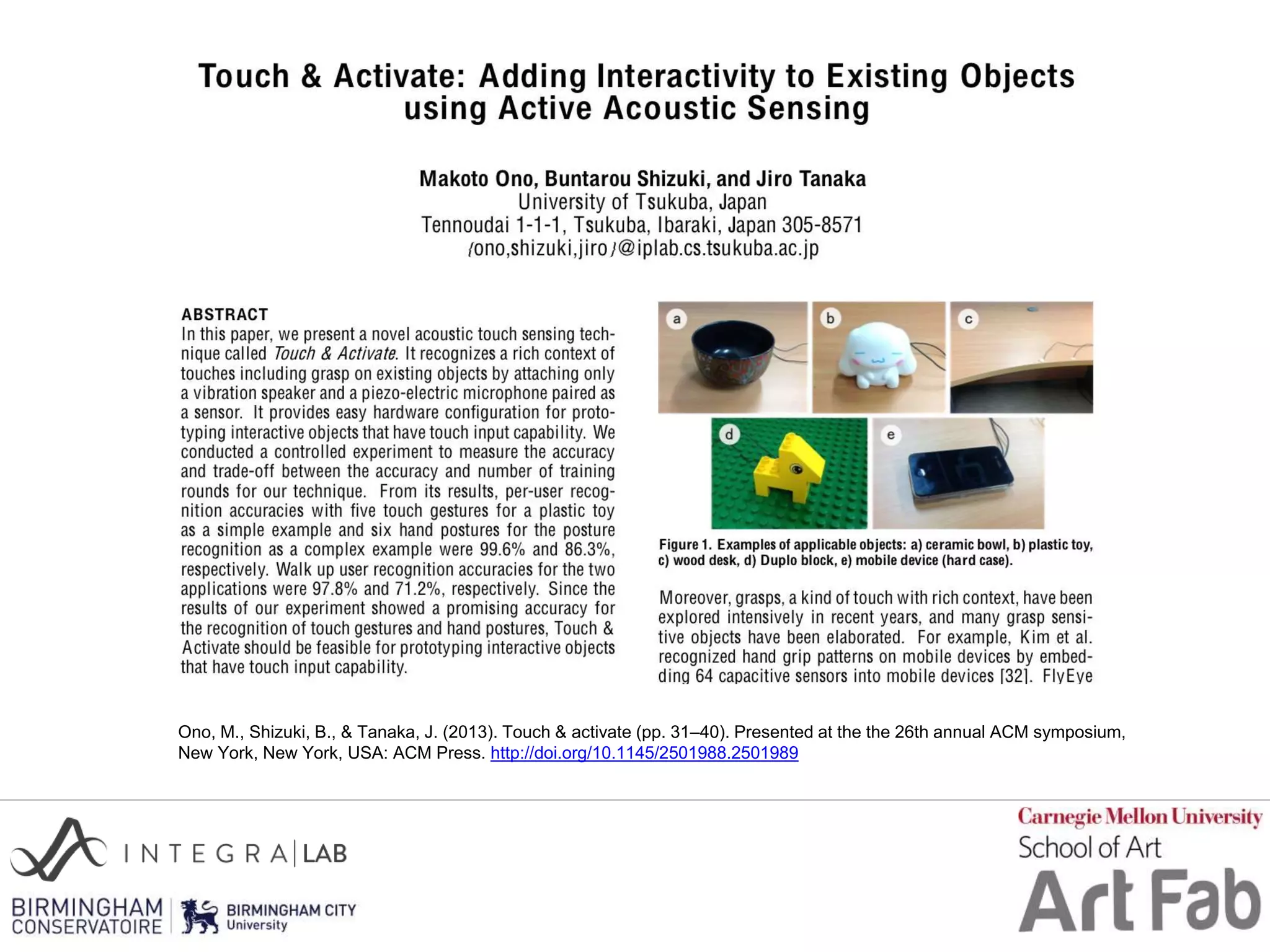 Ono, M., Shizuki, B., & Tanaka, J. (2013). Touch & activate (pp. 31–40). Presented at the the 26th annual ACM symposium,
New York, New York, USA: ACM Press. http://doi.org/10.1145/2501988.2501989
 
