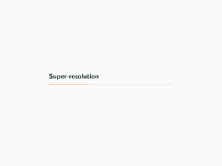 Super-resolution
 