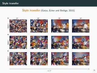 Style transfer
Style transfer (Gatys, Ecker and Bethge, 2015)
−−−−−−−−−−−−−−−−−−−−−−−−−−−−−−−−−−−−−−−−−−−−−−−−−−−−−−−−−→
α/β 71
 