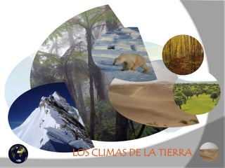 LOS CLIMAS DE LA TIERRA
 