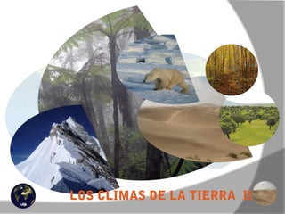 LOS CLIMAS DE LA TIERRA II
 