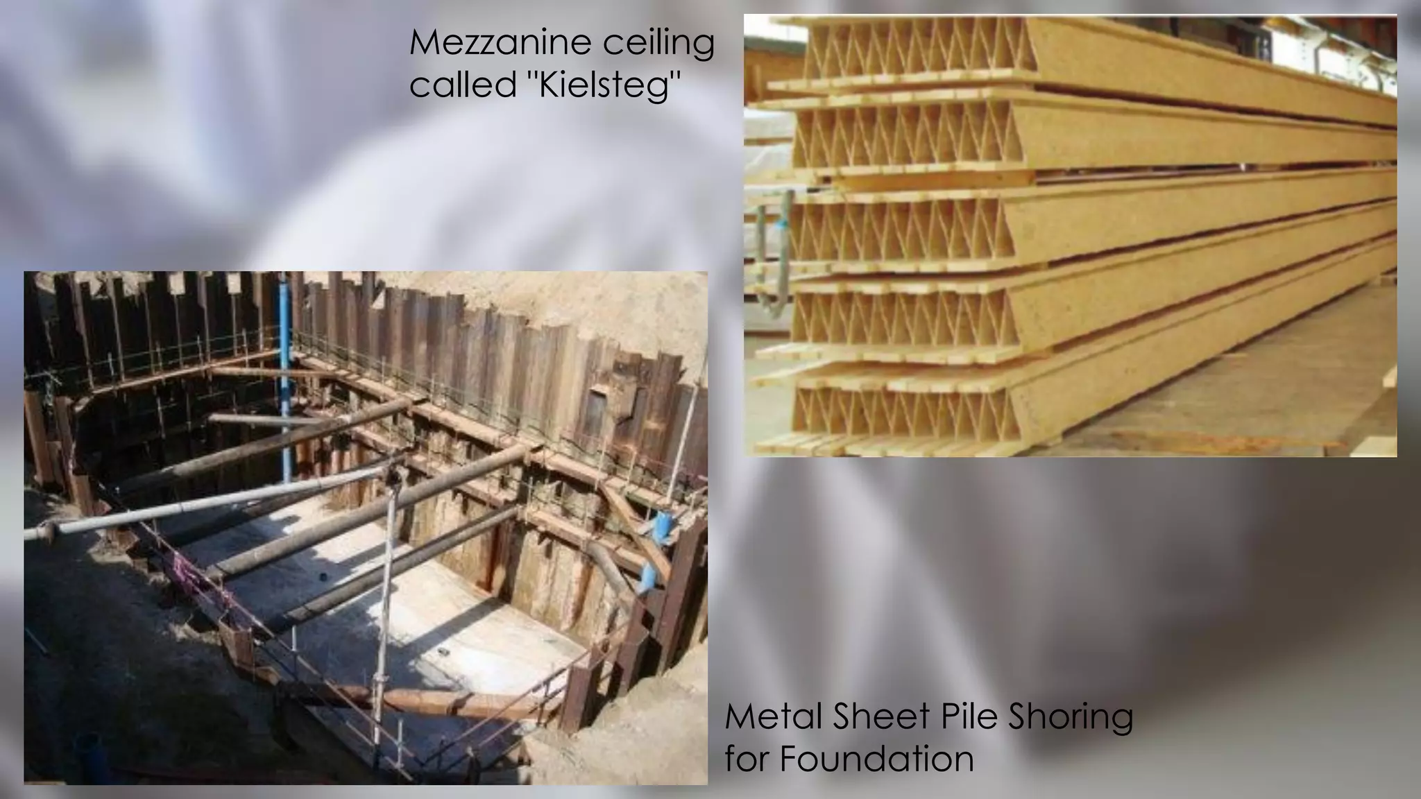 Mezzanine ceiling
called "Kielsteg"
Metal Sheet Pile Shoring
for Foundation
 