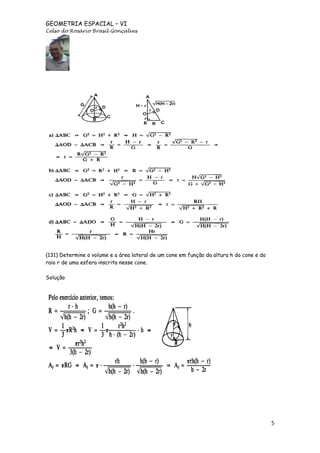 GEOMETRIA ESPACIAL – VI
Celso do Rosário Brasil Gonçalves

(131) Determine o volume e a área lateral de um cone em função da altura h do cone e do
raio r de uma esfera inscrita nesse cone.
Solução

5

 