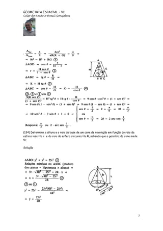 GEOMETRIA ESPACIAL – VI
Celso do Rosário Brasil Gonçalves

(134) Determine a altura e o raio da base de um cone de revolução em função do raio da
esfera inscrita r e do raio da esfera circunscrita R, sabendo que a geratriz do cone mede
5r.
Solução

7

 