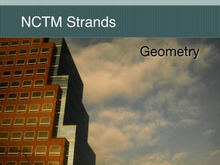 NCTM Strands

               Geometry
 