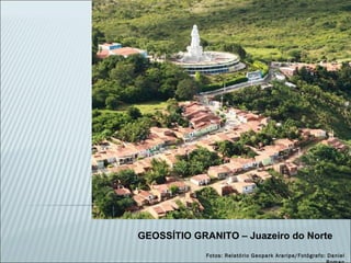 GEOSSÍTIO GRANITO – Juazeiro do Norte Fotos: Relatório Geopark Araripe/Fotógrafo: Daniel Roman 