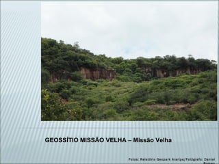 GEOSSÍTIO MISSÃO VELHA – Missão Velha Fotos: Relatório Geopark Araripe/Fotógrafo: Daniel Roman 