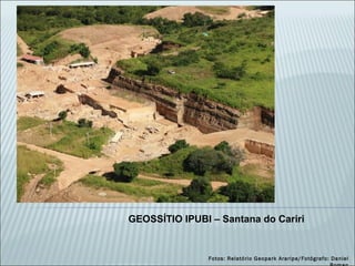 GEOSSÍTIO IPUBI – Santana do Cariri Fotos: Relatório Geopark Araripe/Fotógrafo: Daniel Roman 