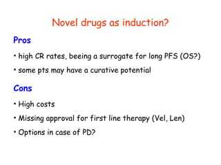 Novel drugs as induction? ,[object Object],[object Object],[object Object],[object Object],[object Object],[object Object],[object Object]