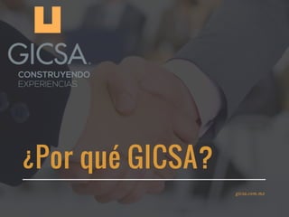 ¿Por qué GICSA?
gicsa.com.mx
 