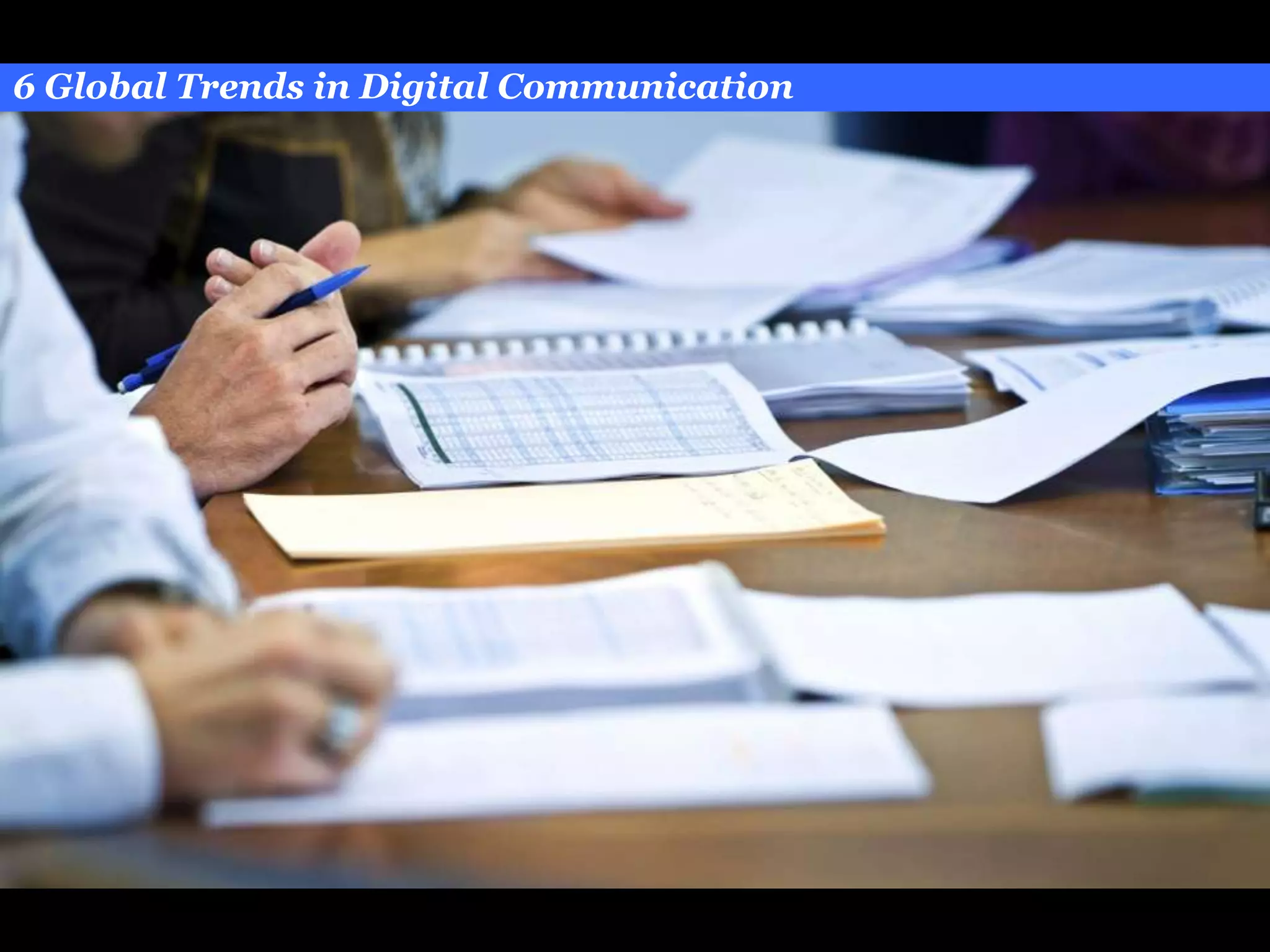 6 Global Trends in Digital Communication




                                           Engaging Consumers with Brands
 