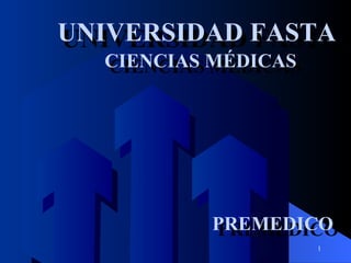 UNIVERSIDAD FASTA UNIVERSIDAD FASTA PREMEDICO PREMEDICO CIENCIAS MÉDICAS CIENCIAS MÉDICAS  
