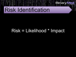 5: Identify Risks?
Risk = Likelihood * Impact
Risk Identification
 