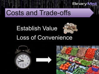 Establish Value
Loss of Convenience
Costs and Trade-offs
 