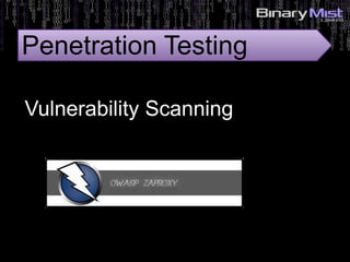 Vulnerability Scanning
Penetration Testing
 