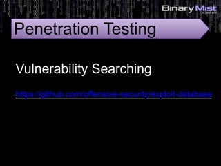 https://github.com/offensive-security/exploit-database
Vulnerability Searching
Penetration Testing
 