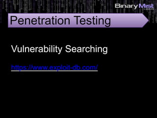 https://www.exploit-db.com/
Vulnerability Searching
Penetration Testing
 