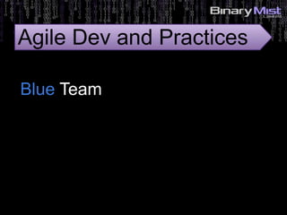 Blue Team
Agile Dev and Practices
 
