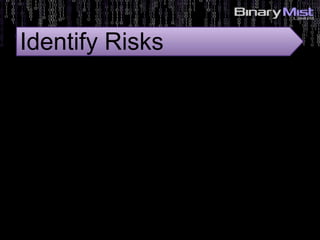 5: Identify Risks?
Identify Risks
 