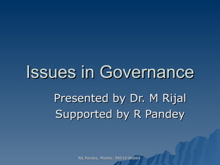 Issues in Governance Presented by Dr. M Rijal Supported by R Pandey 