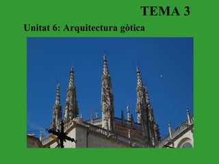 TEMA 3
Unitat 6: Arquitectura gòtica
 