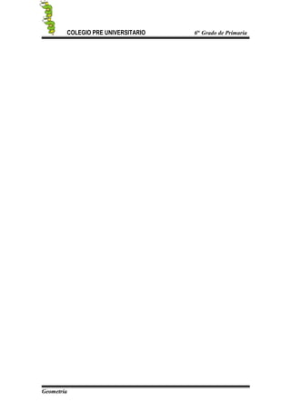 COLEGIO PRE UNIVERSITARIO 6to
Grado de Primaria
Geometría
 