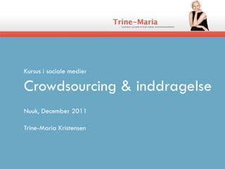 Kursus i sociale medier

Crowdsourcing & inddragelse
Nuuk, December 2011

Trine-Maria Kristensen
 