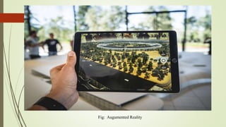 Fig: Augumented Reality
 