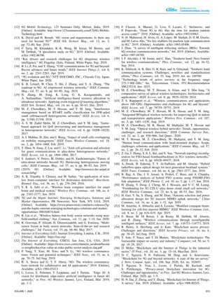 [12] 6G Mobile Technology, 123 Seminars Only, Meloor, India, 2019.
[Online]. Available: http://www.123seminarsonly.com/CS/6G-Mobile-
Technology.html
[13] K. David and H. Berndt, “6G vision and requirements: Is there any
need for beyond 5G?” IEEE Veh. Technol. Mag., vol. 13, no. 3,
pp. 72–80, Sep. 2018.
[14] F. Tariq, M. Khandaker, K.-K. Wong, M. Imran, M. Bennis, and
M. Debbah, “A speculative study on 6G,” 2019. [Online]. Available:
arXiv:1902.06700.
[15] “Key drivers and research challenges for 6G ubiquitous wireless
intelligence,” 6G Flagship, Oulu, Finland, White Paper, Sep. 2019.
[16] B. Li, Z. Fei, and Y. Zhang, “UAV communications for 5G and beyond:
Recent advances and future trends,” IEEE Internet Things J., vol. 6,
no. 2, pp. 2241–2263, Apr. 2019.
[17] “5G evolution and 6G,” NTT DOCOMO, INC., Chiyoda City, Japan,
White Paper, Jan. 2020.
[18] K. B. Letaief, W. Chen, Y. Shi, J. Zhang, and Y. A. Zhang, “The
roadmap to 6G: AI empowered wireless networks,” IEEE Commun.
Mag., vol. 57, no. 8, pp. 84–90, Aug. 2019.
[19] H. Zhang, M. Feng, K. Long, G. K. Karagiannidis, and
A. Nallanathan, “Artificial intelligence-based resource allocation in
ultradense networks: Applying event-triggered Q-learning algorithms,”
IEEE Veh. Technol. Mag., vol. 14, no. 4, pp. 56–63, Dec. 2019.
[20] M. Z. Chowdhury, M. T. Hossan, and Y. M. Jang, “Interference
management based on RT/nRT traffic classification for FFR-aided
small cell/macrocell heterogeneous networks,” IEEE Access, vol. 6,
pp. 31340–31358, 2018.
[21] A. S. M. Zadid Shifat, M. Z. Chowdhury, and Y. M. Jang, “Game-
based approach for QoS provisioning and interference management
in heterogeneous networks,” IEEE Access, vol. 6, pp. 10208–10220,
2017.
[22] A. J. Mahbas, H. Zhu, and J. Wang, “Impact of small cells overlapping
on mobility management,” IEEE Trans. Wireless Commun., vol. 18,
no. 2, pp. 1054–1068, Feb. 2019.
[23] T. Zhou, N. Jiang, Z. Liu, and C. Li, “Joint cell activation and selection
for green communications in ultra-dense heterogeneous networks,”
IEEE Access, vol. 6, pp. 1894–1904, 2017.
[24] S. Andreev, V. Petrov, M. Dohler, and H. Yanikomeroglu, “Future of
ultra-dense networks beyond 5G: Harnessing heterogeneous moving
cells,” IEEE Commun. Mag., vol. 57, no. 6, pp. 86–92, Jun. 2019.
[25] (2019). 6G. [Online]. Available: http://mmwave.dei.unipd.it/
research/6g/
[26] A. K. Tripathy, S. Chinara, and M. Sarkar, “An application of wire-
less brain–computer interface for drowsiness detection,” Biocybern.
Biomed. Eng., vol. 36, no. 1, pp. 276–284, 2016.
[27] S. R. A. Jafri et al., “Wireless brain computer interface for smart
home and medical system,” Wireless Pers. Commun., vol. 106, no. 4,
pp. 2163–2177, Jun. 2019.
[28] 5G and the Haptic Internet: Emerging Technologies, Solutions and
Market Opportunities, PR Newswire, New York, NY, USA, 2019.
[Online]. Available: https://www.prnewswire.com/news-releases/5g-
and-the-haptic-internet-emerging-technologies-solutions-and-market-
opportunities-300184874.html
[29] R. Lin et al., “Wireless battery-free body sensor networks using near-
field-enabled clothing,” Nat. Commun., vol. 11, pp. 1–10, Jan. 2020.
[30] R. Gravinaa, P. Aliniab, H. Ghasemzadehb, and G. Fortinoa, “Multi-
sensor fusion in body sensor networks: State-of-the-art and research
challenges,” Inf. Fusion, vol. 35, pp. 68–80, May 2017.
[31] Internet of Everything (IoE), Internet Everything, London, U.K., 2019.
[Online]. Available: https://ioe.org/
[32] The Internet of Everything, CISCO, San Jose, CA, USA, 2019.
[Online]. Available: https://www.cisco.com/c/dam/en_us/about/busine
ss-insights/docs/ioe-value-at-stake-public-sector-analysis-faq.pdf
[33] P. Yang, Y. Xiao, M. Xiao, and S. Li, “6G wireless communica-
tions: Vision and potential techniques,” IEEE Netw., vol. 33, no. 4,
pp. 70–75, Jul./Aug. 2019.
[34] R. A. Stoica and G. T. F. Abreu, “6G: The wireless communica-
tions network for collaborative and AI applications,” 2019. [Online].
Available: arXiv:1904.03413.
[35] L. Loven, E. Peltonen, T. Leppänen, and J. Partala, “Edge AI: A
vision for distributed, edge-native artificial intelligence in future 6G
networks,” in Proc. 6G Wireless Summit, Levi, Finland, Mar. 2019,
pp. 1–2.
[36] F. Clazzer, A. Munari, G. Liva, F. Lazaro, C. Stefanovic, and
P. Popovski, “From 5G to 6G: Has the time for modern random
access come?” 2019. [Online]. Available: arXiv:1903.03063.
[37] N. H. Mahmood, H. Alves, O. A. López, M. Shehab, D. P. M. Osorio,
and M. Latva-Aho, “Six key enablers for machine type communication
in 6G,” 2019. [Online]. Available: arXiv:1903.05406.
[38] J. Zhao, “A survey of intelligent reflecting surfaces (IRSs): Towards
6G wireless communication networks,” Jul. 2019. [Online]. Available:
arXiv:1907.04789.
[39] I. F. Akyildiz, J. M. Jornet, and C. Han, “Terahertz band: Next frontier
for wireless communications,” Phys. Commun., vol. 12, pp. 16–32,
Sep. 2014.
[40] K. Tekbıyık, A. R. Ekti, G. K. Kurt, and A. Görçinad, “Terahertz band
communication systems: Challenges, novelties and standardization
efforts,” Phys. Commun., vol. 35, Aug. 2019, Art. no. 100700.
[41] “Technology trends of active services in the frequency range
275-3 000 GHz,” Int. Telecommun. Union, ITU-Recommendation
SM.2352-0, Jun. 2015.
[42] M. Z. Chowdhury, M. T. Hossan, A. Islam, and Y. Min Jang, “A
comparative survey of optical wireless technologies: Architectures and
applications,” IEEE Access, vol. 6, pp. 9819–10220, 2018.
[43] T. S. Rappaport et al., “Wireless communications and applications
above 100 GHz: Opportunities and challenges for 6G and beyond,”
IEEE Access, vol. 7, pp. 78729–78757, 2019.
[44] M. Z. Chowdhury, M. T. Hossan, M. K. Hasan, and Y. M. Jang,
“Integrated RF/optical wireless networks for improving QoS in indoor
and transportation applications,” Wireless Pers. Commun., vol. 107,
no. 3, pp. 1401–1430, Aug. 2019.
[45] M. Z. Chowdhury, M. K. Hasan, M. Shahjalal, M. T. Hossan and
Y. M. Jang, “Optical wireless hybrid networks: Trends, opportunities,
challenges, and research directions,” IEEE Commun. Surveys Tuts.,
vol. 22, no. 2, pp. 930–966, 2nd Quart., 2020.
[46] M. T. Hossan, M. Z. Chowdhury, M. Shahjalal, and Y. M. Jang,
“Human bond communication with head-mounted displays: Scope,
challenges, solutions, and applications,” IEEE Commun. Mag., vol. 57,
no. 2, pp. 26–32, Feb. 2019.
[47] Z. Gu, J. Zhang, Y. Ji, L. Bai, and X. Sun, “Network topology reconfig-
uration for FSO-based fronthaul/backhaul in 5G+ wireless networks,”
IEEE Access, vol. 6, pp. 69426–69437, 2018.
[48] A. Douik, H. Dahrouj, T. Y. Al-Naffouri, and M. Alouini, “Hybrid
radio/free-space optical design for next generation backhaul systems,”
IEEE Trans. Commun., vol. 64, no. 6, pp. 2563–2577, Jun. 2016.
[49] B. Bag, A. Das, I. S. Ansari, A. Prokeš, C. Bose, and A. Chandra,
“Performance analysis of hybrid FSO systems using FSO/RF-FSO
link adaptation,” IEEE Photon. J., vol. 10, no. 3, pp. 1–17, Jun. 2018.
[50] H. Zhang, Y. Dong, J. Cheng, M. J. Hossain, and V. C. M. Leung,
“Fronthauling for 5G LTE-U ultra dense cloud small cell networks,”
IEEE Wireless Commun., vol. 23, no. 6, pp. 48–53, Dec. 2016.
[51] H. Gao, Y. Su, S. Zhang, and M. Diao, “Antenna selection and power
allocation design for 5G massive MIMO uplink networks,” China
Commun., vol. 16, no. 4, pp. 1–15, Apr. 2019.
[52] M. Attarifar, A. Abbasfar, and A. Lozano, “Modified conjugate beam-
forming for cell-free massive MIMO,” IEEE Wireless Commun. Lett.,
vol. 8, no. 2, pp. 616–619, Apr. 2019.
[53] E. Basar, M. Di Renzo, J. de Rosny, M. Debbah, M. Alouini,
and R. Zhang, “Wireless communications through reconfigurable
intelligent surfaces,” IEEE Access, vol. 7, pp. 116753–116773, 2019.
[54] R. Henry, A. Herzberg, and A. Kate, “Blockchain access privacy:
Challenges and directions,” IEEE Security Privacy, vol. 16, no. 4,
pp. 38–45, Jul./Aug. 2018.
[55] T. Aste, P. Tasca, and T. Di Matteo, “Blockchain technologies: The
foreseeable impact on society and industry,” Computer, vol. 50, no. 9,
pp. 18–28, 2017.
[56] D. Miller, “Blockchain and the Internet of Things in the industrial
sector,” IT Prof., vol. 20, no. 3, pp. 15–18, May/Jun. 2018.
[57] D. C. Nguyen, P. N. Pathirana, M. Ding, and A. Seneviratne,
“Blockchain for 5G and beyond networks: A state of the art survey,”
J. Netw. Comput. Appl., vol. 166, Sep. 2020, Art. no. 102693.
[58] T. Nguyen, N. Tran, L. Loven, J. Partala, M. Kechadi, and
S. Pirttikangas, “Privacy-aware blockchain innovation for 6G:
Challenges and opportunities,” in Proc. 2nd 6G Wireless Summit, Levi,
Finland, Mar. 2020, pp. 1–5.
[59] H.-N. Dai, Z. Zheng, and Y. Zhang, “Blockchain for Internet of Things:
A survey,” Jun. 2019. [Online]. Available: arXiv:1906.00245.
VOLUME 1, 2020 973
 