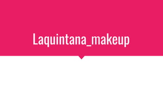 Laquintana_makeup
 