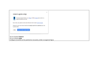 Clic en el botón Empezar
Clic en el Botón Crear
Configurar el evento con los parámetros necesarios, similar a la siguiente figura
 