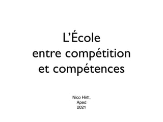 L’École
 
entre compétition
 
et compétences
Nico Hirtt,
 

Ape
d

2021
 