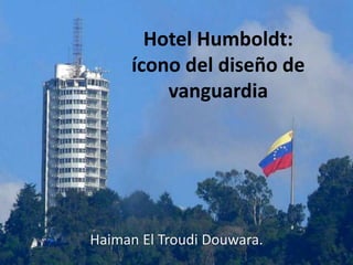 Hotel Humboldt:
ícono del diseño de
vanguardia
Haiman El Troudi Douwara.
 