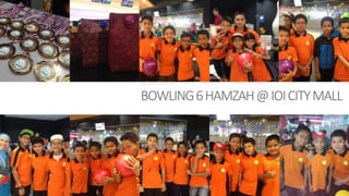 BOWLING6HAMZAH@IOICITYMALL
20
 
