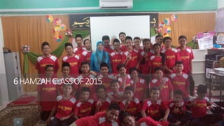 26
6HAMZAHCLASSOF2015
26
 