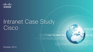 Intranet Case Study 
Cisco 
October 2014 
 