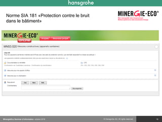 © Hansgrohe AG. All rights reserved.
Norme SIA 181 «Protection contre le bruit
dans le bâtiment»
19MinergieEco Seminar d‘information octobre 2016
 
