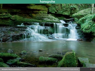 © Hansgrohe AG. All rights reserved. 21MinergieEco Seminar d‘information octobre 2016
 