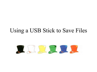 Using a USB Stick to Save Files 