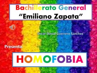 Bachillerato General
“Emiliano Zapata”
HOMOFOBIA
 